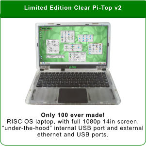 Limited Edition Clear Pi-Top v2  Only 100 ever made!  RISC OS laptop, with full 1080p 14in screen, “under-the-hood” internal USB port and external ethernet and USB ports.