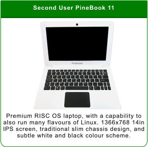 Second User PineBook 11 Premium RISC OS laptop, with a capability to also run many flavours of Linux. 1366x768 14in IPS screen, traditional slim chassis design, and subtle white and black colour scheme.