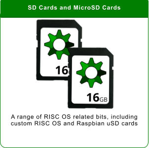 SD Cards and MicroSD Cards A range of RISC OS related bits, including custom RISC OS and Raspbian uSD cards